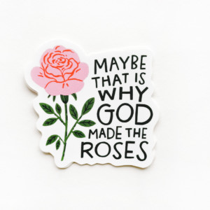Vinyl Sticker | God Made The Roses