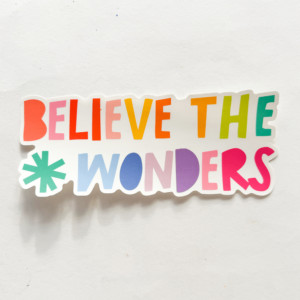 Vinyl Sticker | Believe The Wonders